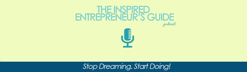 The Inspired Entrepreneur's Guide Podcast
