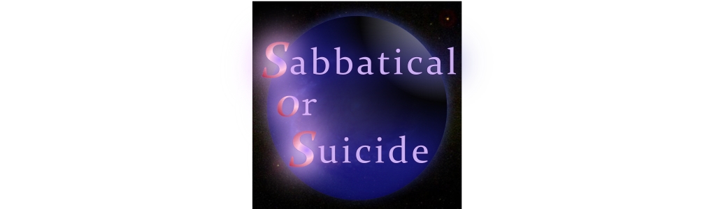 Sabbatical or Suicide