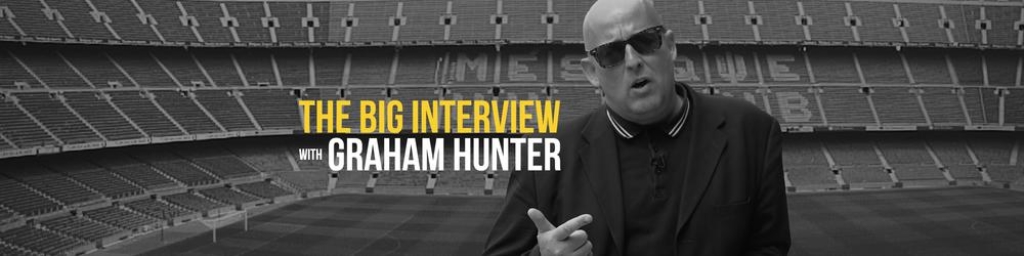 The Big Interview with Graham Hunter