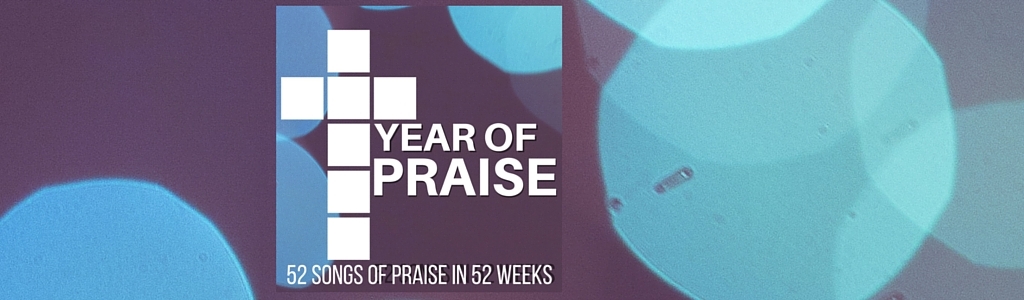The Year of Praise Podcast: 52 Songs of Praise in 52 Weeks
