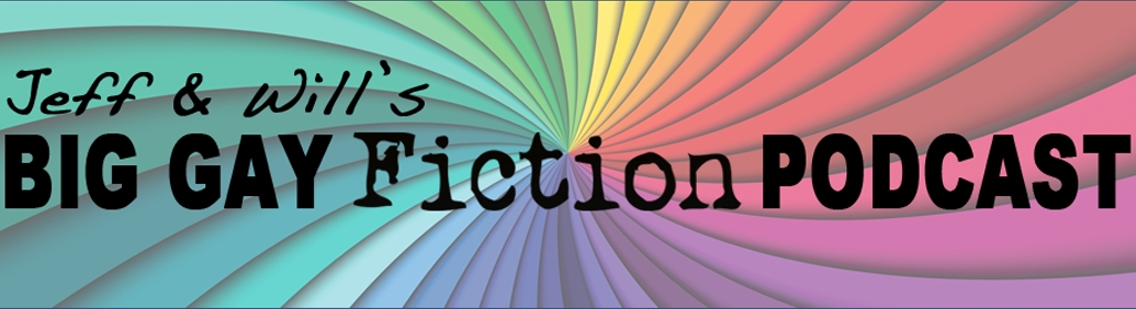 Jeff & Will's Big Gay Fiction Podcast