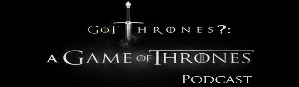 GoT Thrones?: A Game of Thrones Podcast