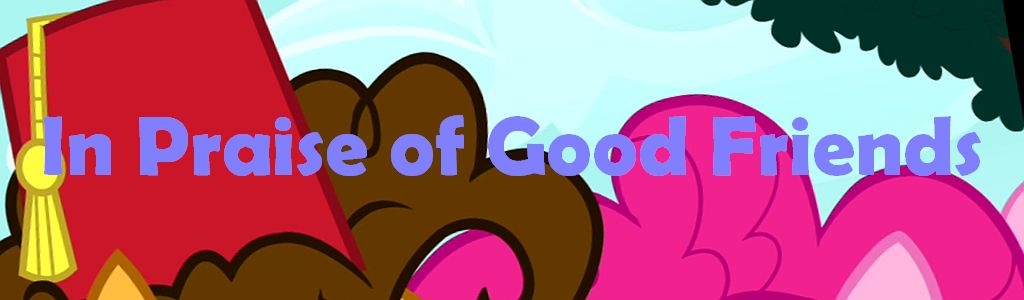 In Praise of Good Friends
