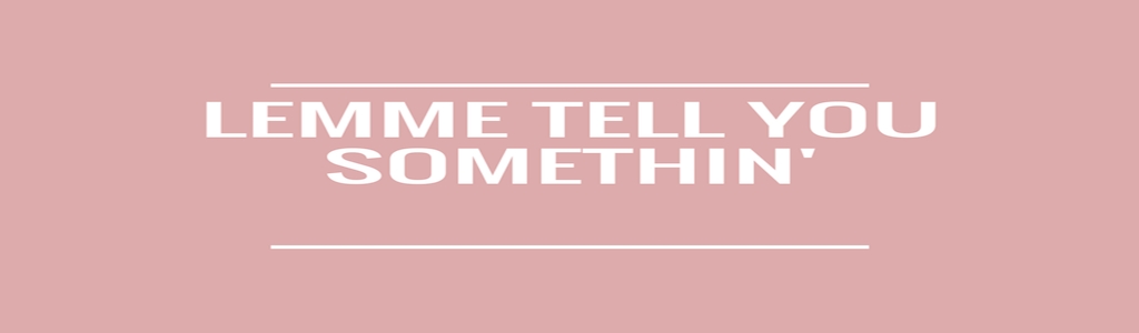 Lemme Tell You Somethin'