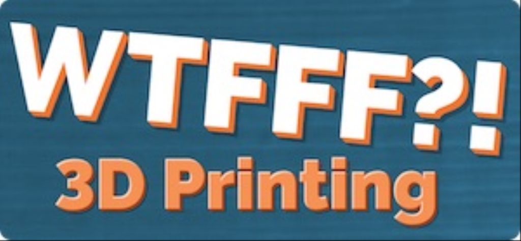 WTFFF?! 3D Printing Podcast