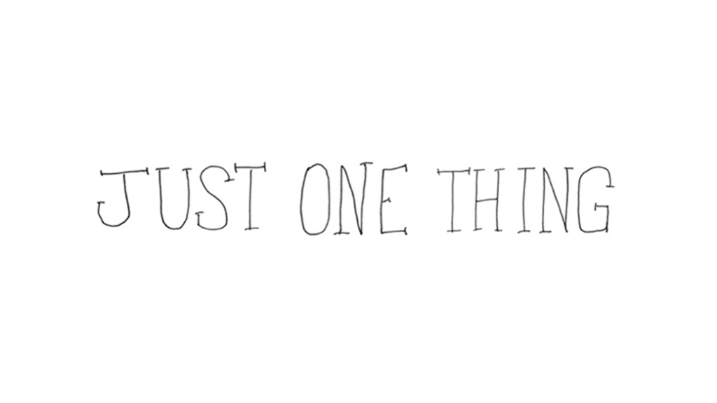 Just One Thing