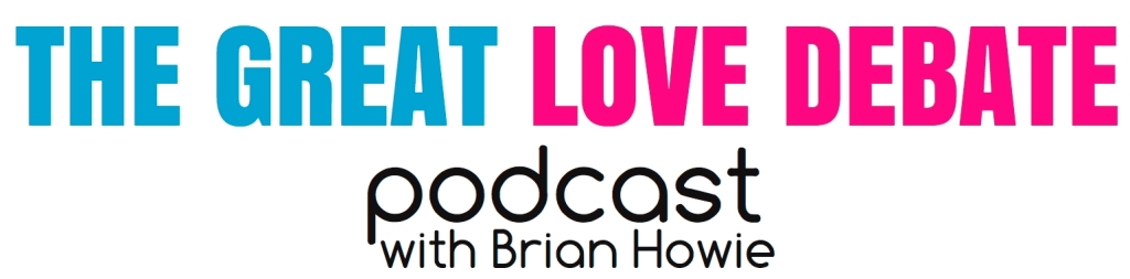 The Great Love Debate with Brian Howie