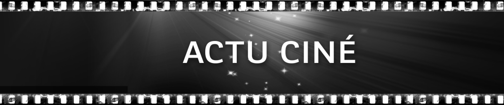 Actu Ciné