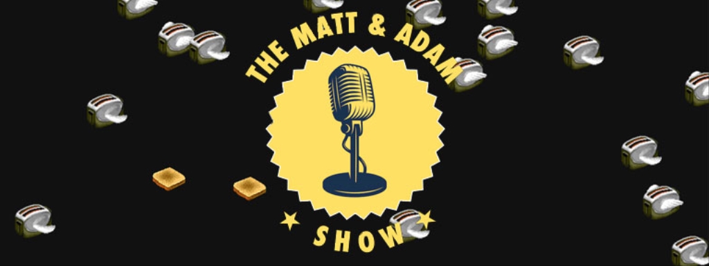 The Matt and Adam Show: The lighter side of tech and startups