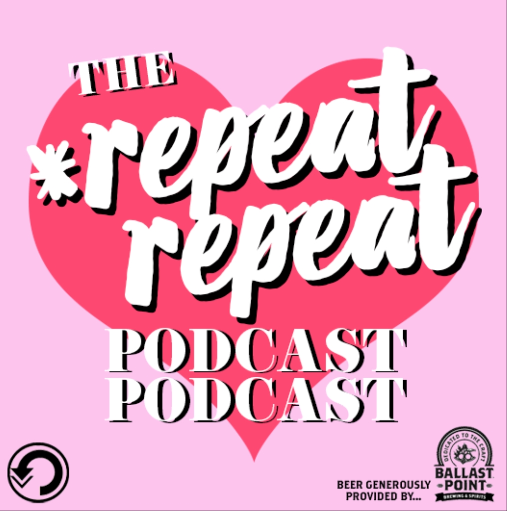 the *repeat repeat podcast podcast