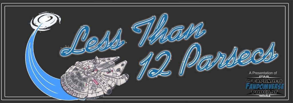 Less Than 12 Parsecs - The Fastest Star Wars Podcast In The Galaxy!