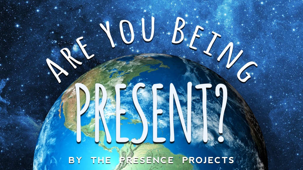 Are You Being Present?