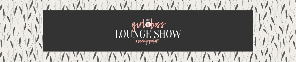 The Girl Boss Lounge Show