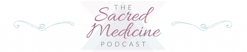 The Sacred Medicine Podcast