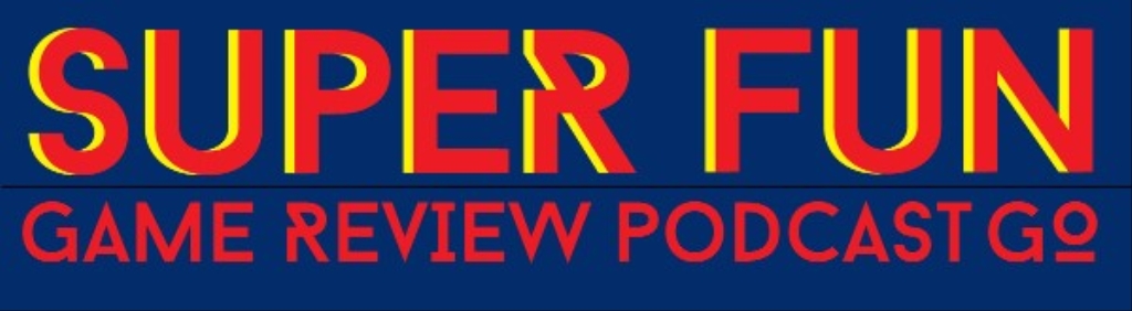 Super Fun Game Review Podcast Go!