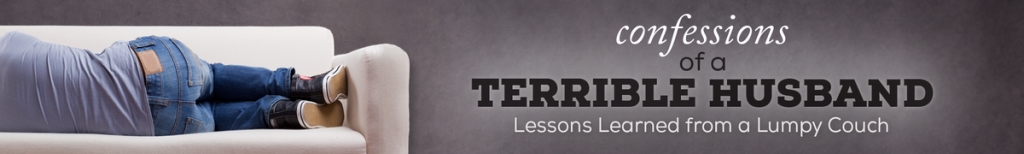 Confessions of a Terrible Husband: Lessons Learned from a Lumpy Couch