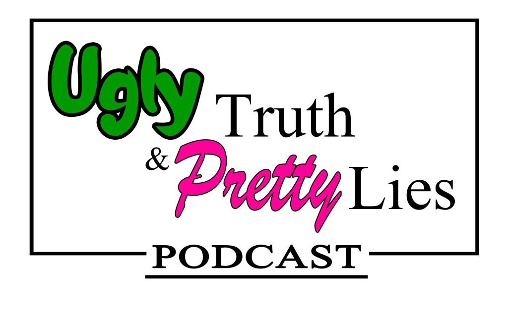 Ugly Truth Pretty Lies Podcast