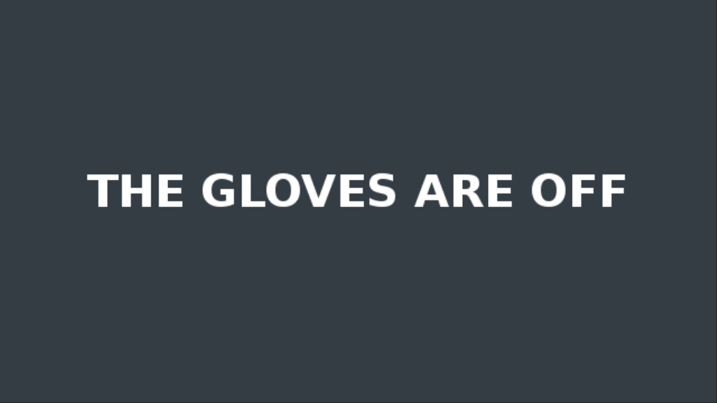 The Gloves Are Off