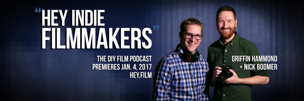 Hey Indie Filmmakers - a DIY filmmaking podcast