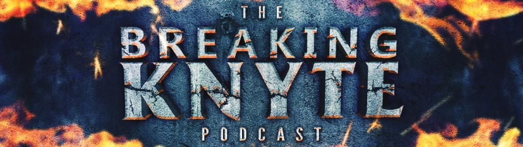 The Breaking Knyte Podcast