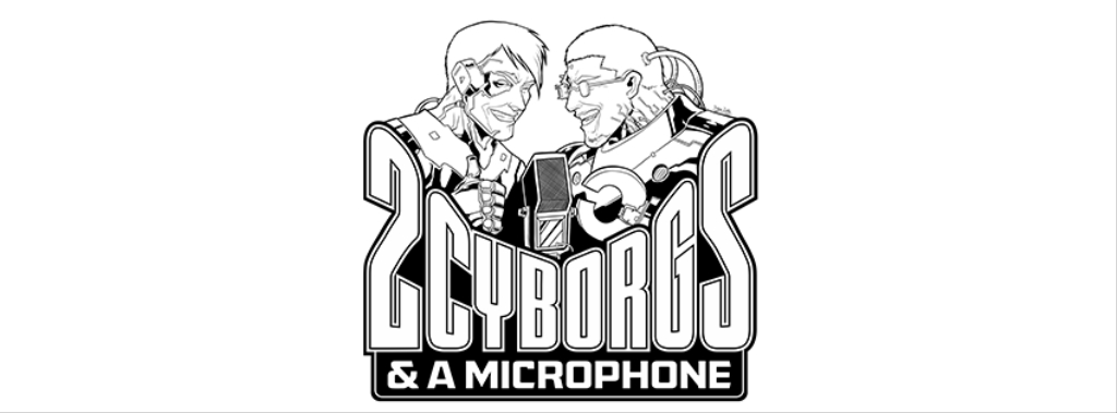 Two Cyborgs and a Microphone