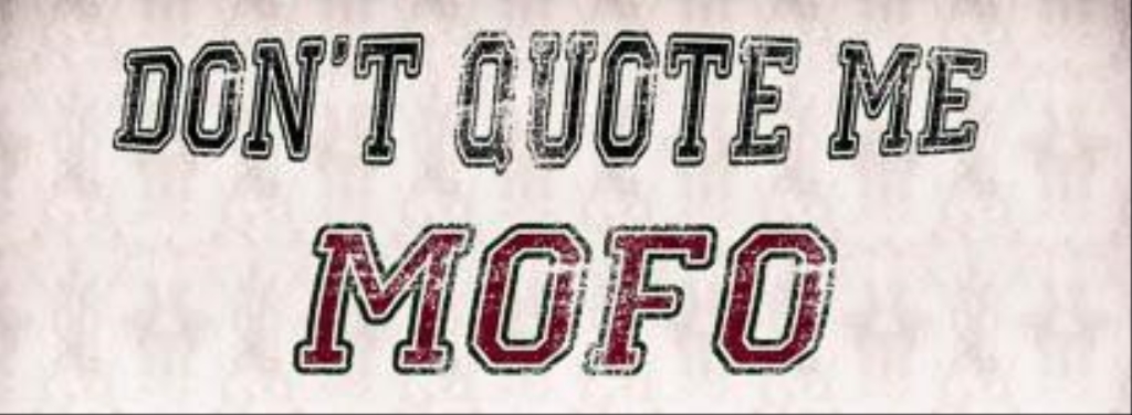 Don't Quote Me Mofo