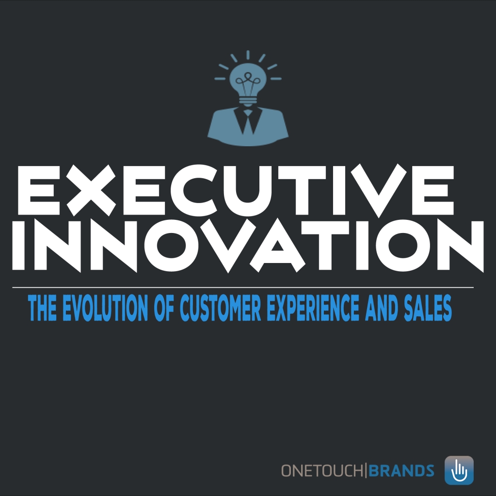 Executive Innovation: The Evolution of Customer Experience & Sales
