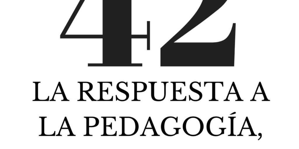 42, the answer to pedagogy, the universe and everything else