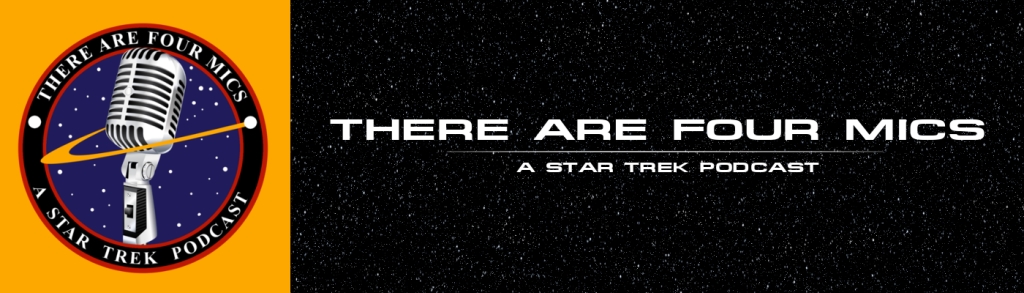 There Are Four Mics - A Star Trek Podcast