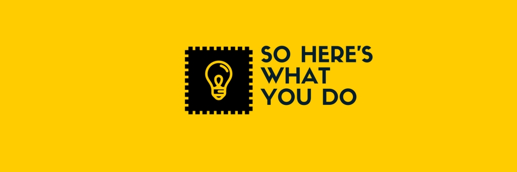 So Here's What You Do