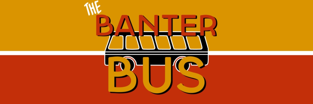 The Banter Bus