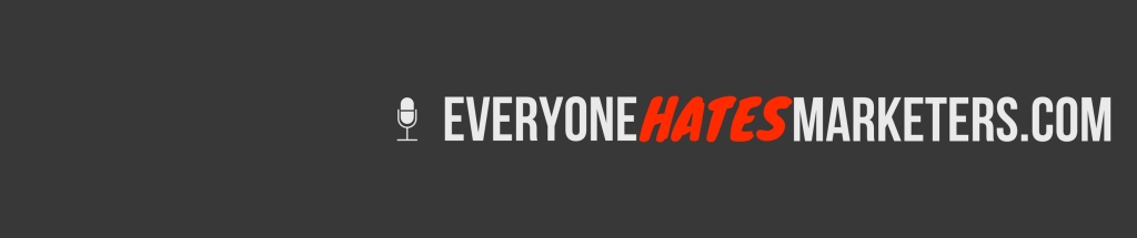 Everyone Hates Marketers