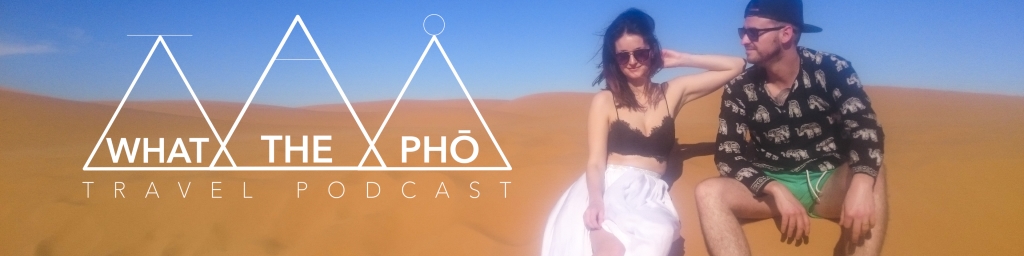 What The Pho Travel Podcast