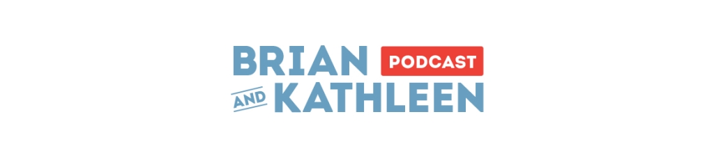 Brian & Kathleen Podcast