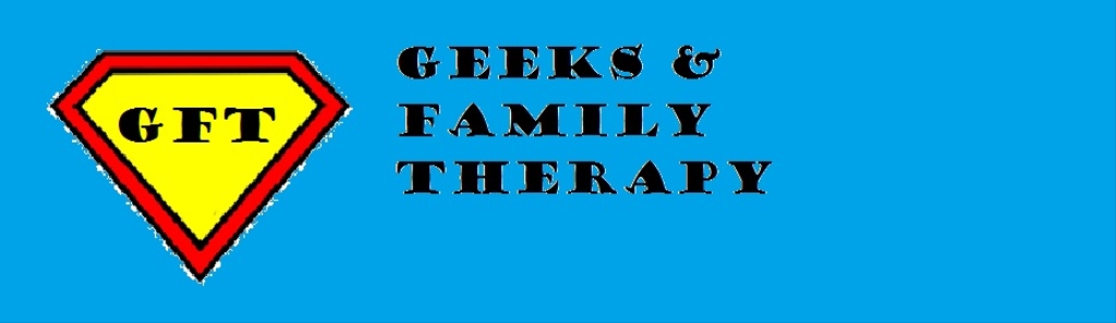 GFT: Geeks & Family Therapy
