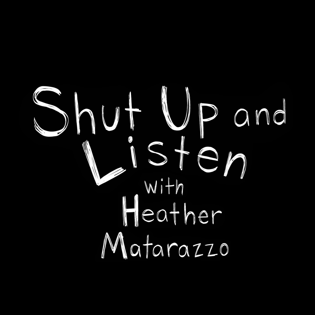 Shut Up and Listen with Heather Matarazzo