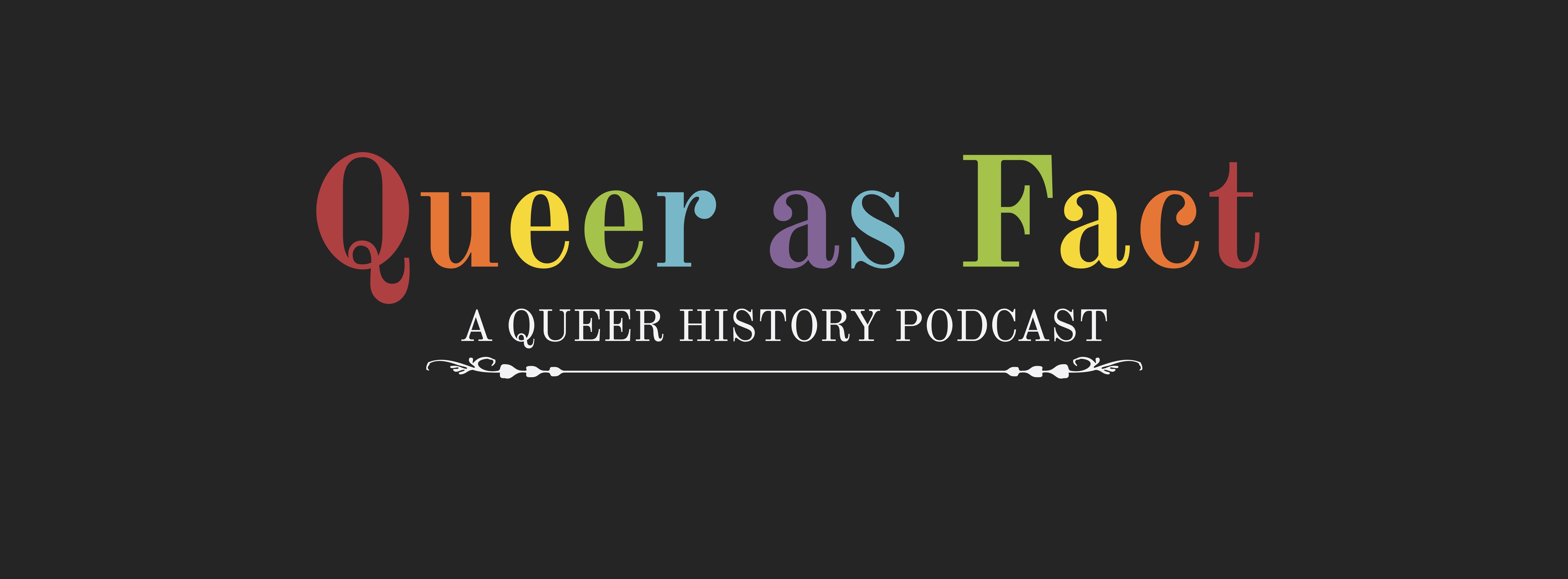 Queer as Fact