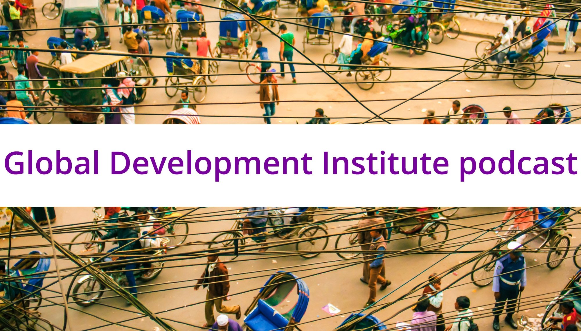Global Development Institute podcast