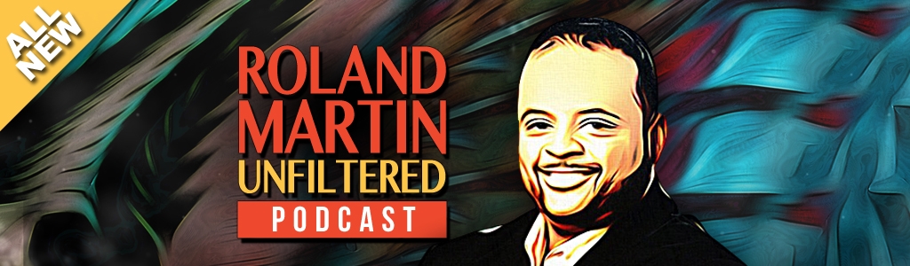 #RolandMartinUnfiltered