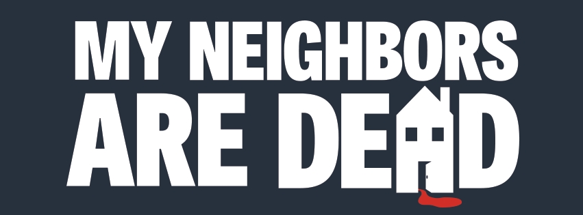 My Neighbors Are Dead