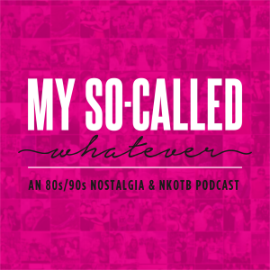 My So-Called Whatever: An 80's / 90's / NKOTB (New Kids on the Block) Podcast-logo