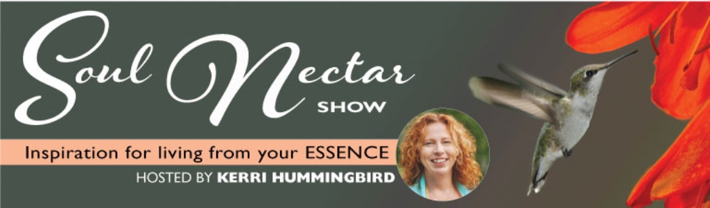 Soul Nectar Show with Kerri Hummingbird