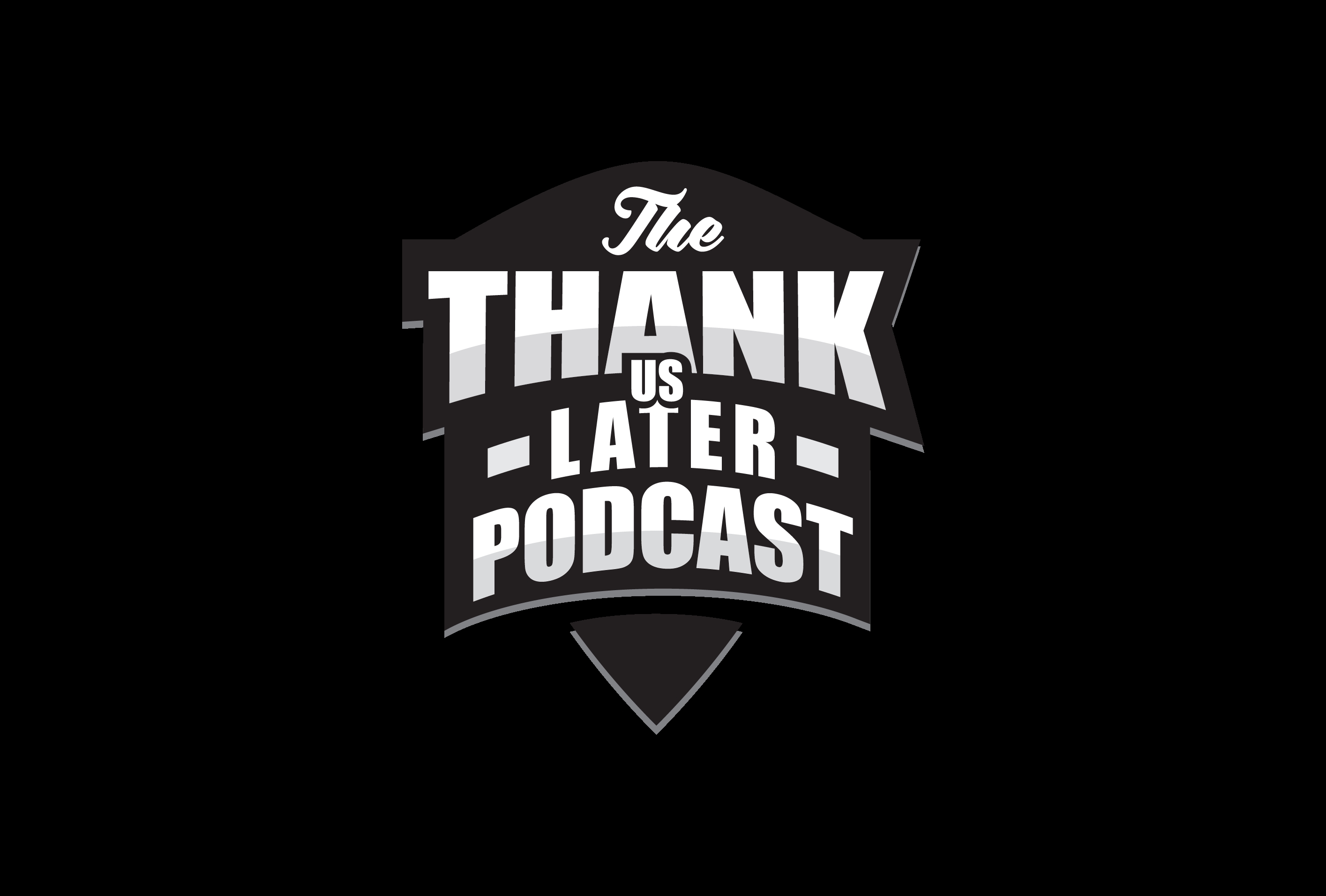 The Thank Us Later Podcast