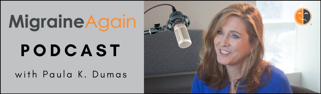 Migraine Again: Paula K. Dumas chats with leading experts to help you thrive in your life, love & work despite migraine.