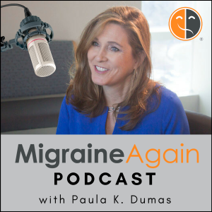 Migraine Again: Paula K. Dumas chats with leading experts to help you thrive in your life, love & work despite migraine.-logo