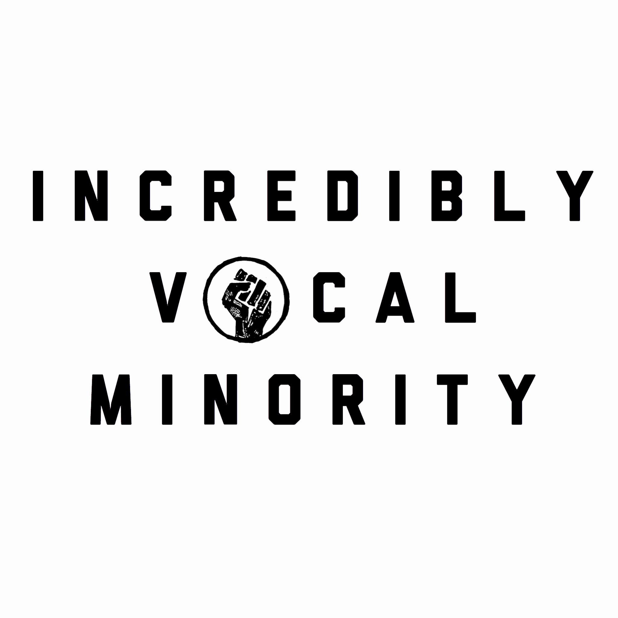 The Incredibly Vocal Minority
