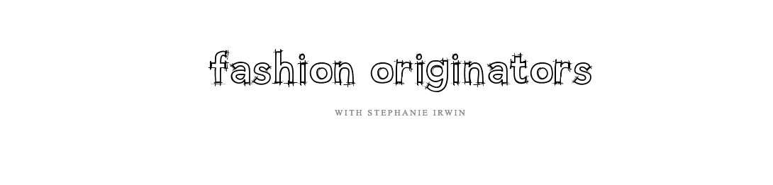Fashion Originators with Stephanie Irwin