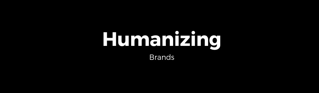 Humanizing Brands