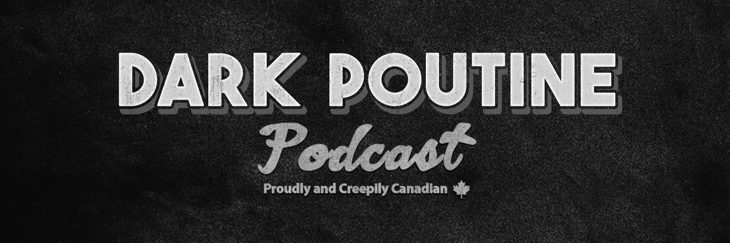 Dark Poutine - True Crime and Dark History