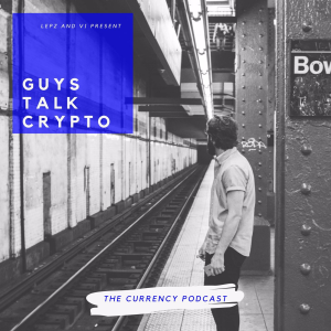 Guys Talk Crypto: The Currency Podcast
